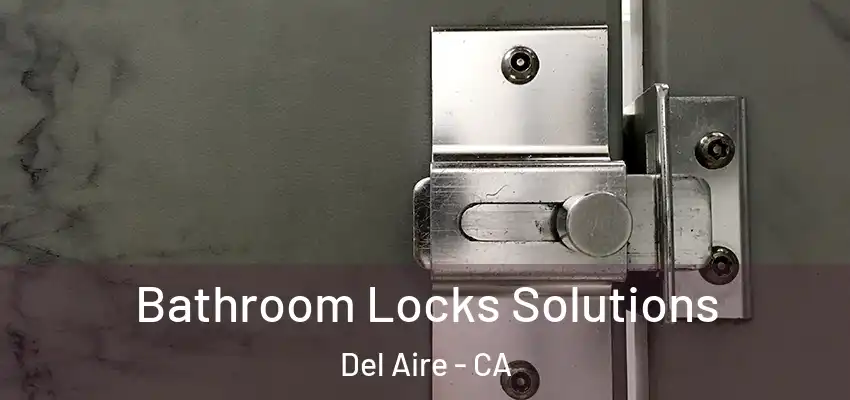  Bathroom Locks Solutions Del Aire - CA