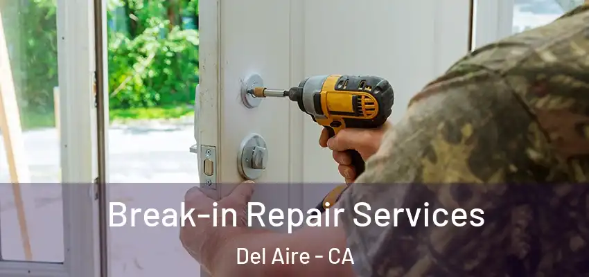 Break-in Repair Services Del Aire - CA