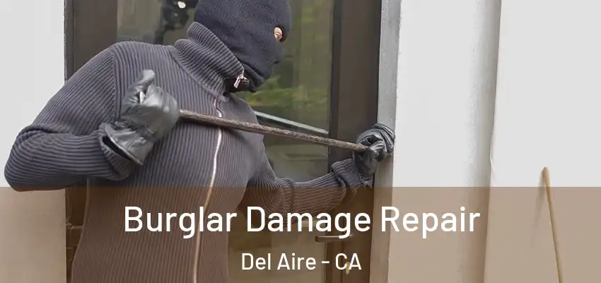 Burglar Damage Repair Del Aire - CA