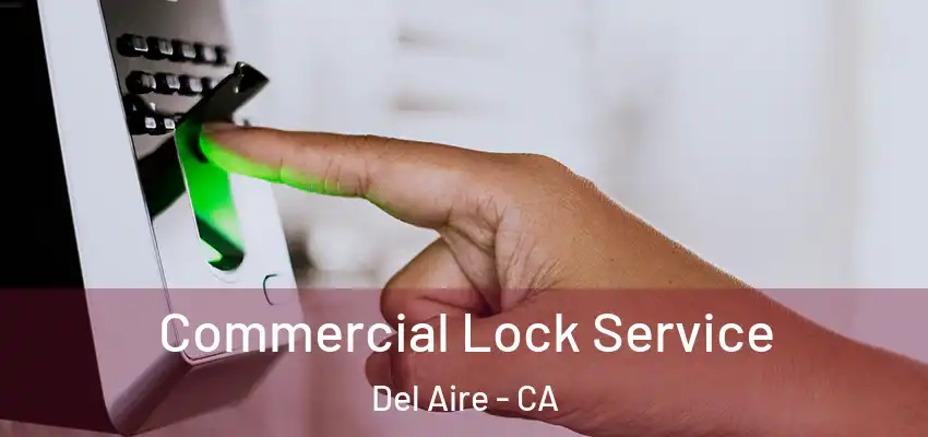 Commercial Lock Service Del Aire - CA