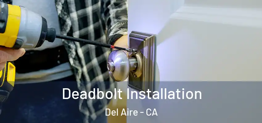  Deadbolt Installation Del Aire - CA