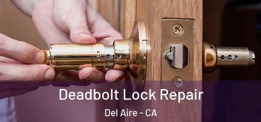  Deadbolt Lock Repair Del Aire - CA