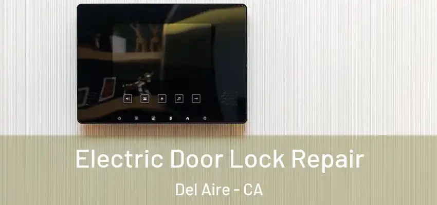 Electric Door Lock Repair Del Aire - CA
