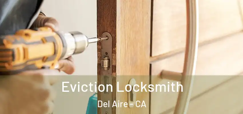  Eviction Locksmith Del Aire - CA