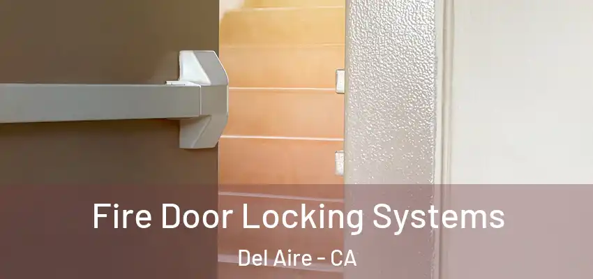  Fire Door Locking Systems Del Aire - CA