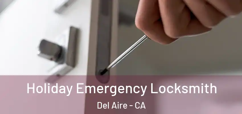  Holiday Emergency Locksmith Del Aire - CA