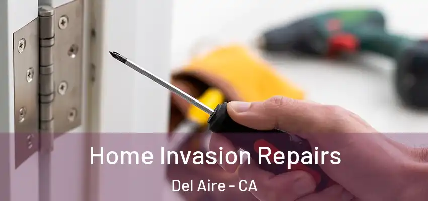 Home Invasion Repairs Del Aire - CA